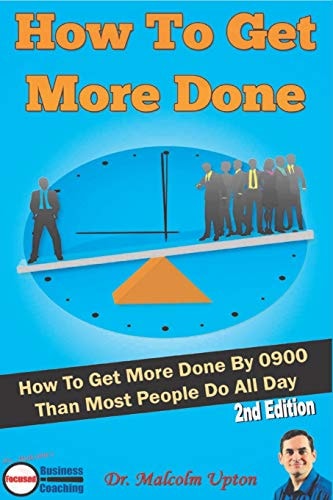 How to Get More Done How to Get More Done by 0900 Than Most People Do All Day