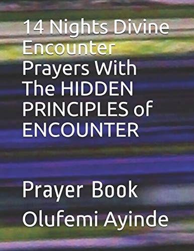 14 Nights Divine Encounter Prayers with the Hidden Principles of Encounter Prayer Book