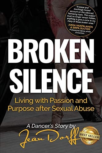 Broken Silence Living with Passion and Purpose After Sexual Abuse, a Dancer's Story
