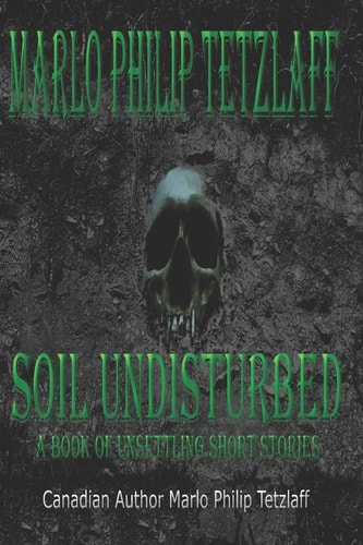 Soil Undisturbed A Book of Unsettling Short Stories