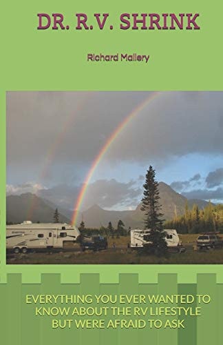 Dr. R. V. Shrink Everything You Ever Wanted to Know about the RV Lifestyle But Were Afraid to Ask