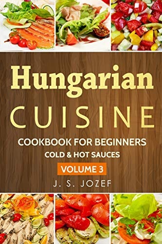 Hungarian Cuisine Cold & Hot Sauces the Most Popular Salad Recipes Step by Step