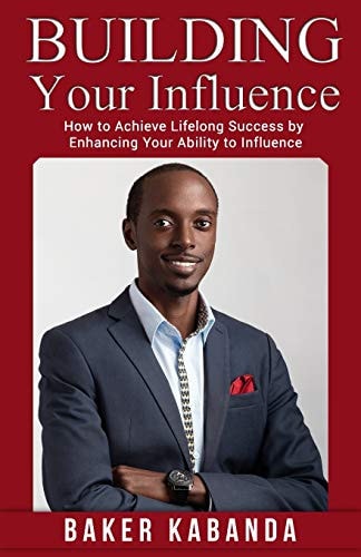 Building Your Influence How to Achieve Lifelong Success by Enhancing Your Ability to Influence