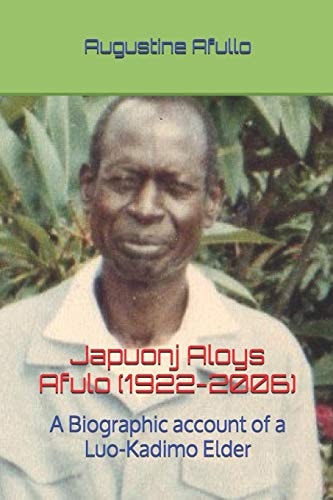 Japuonj Aloys Afulo (1922-2006)- Part I A Biographic Account of a Luo-Kadimo Elder
