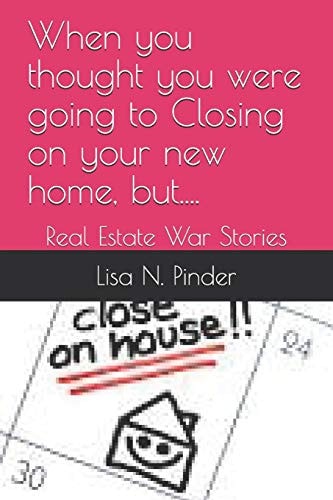 When You Thought You Were Going to Closing on Your New Home, But... . Real Estate War Stories