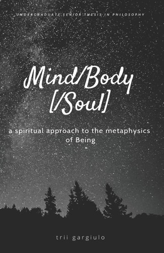 Mind/Body[/Soul] A Spiritual Approach to the Metaphysics of Being