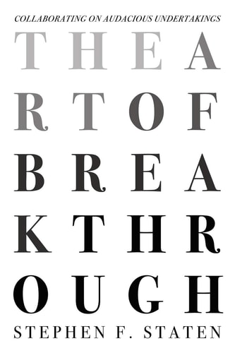 The Art of Breakthrough Collaborating on Audacious Undertakings