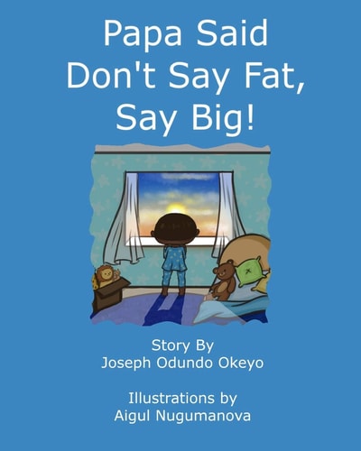 Papa Said Don't Say Fat, Say Big!