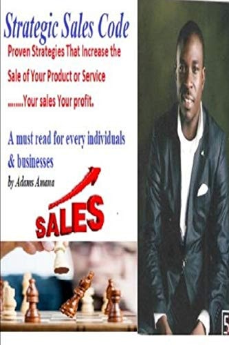 Strategic Sales Code Proven Strategies That Increase the Sale of Your Product Or Service ... ... . . Your Sales Your Profit