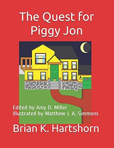 The Quest for Piggy Jon Edited by Amy D. Miller Illustrated by Matthew J. A. Simmons