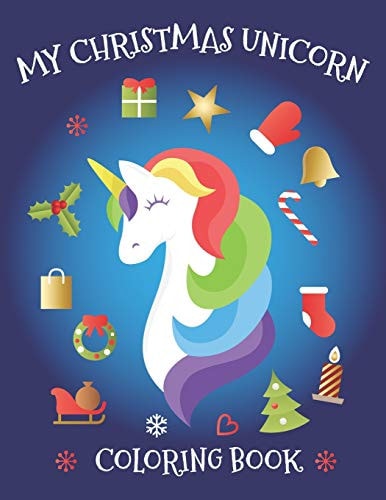 My Christmas Unicorn Coloring Book Snowmen, Baby Reindeer, Xmas Tree, Winter Landscape, Xmas Ornaments Themed Coloring Book