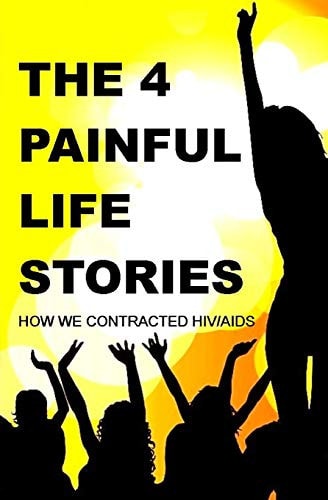 The Four Painful Life Stories How We Contracted Hiv/Aids