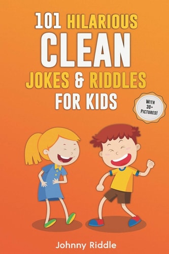 101 Hilarious Clean Jokes and Riddles for Kids Laugh Out Loud with These Funny and Clean Riddles and Jokes for Children (with 30+ PICTURES)!
