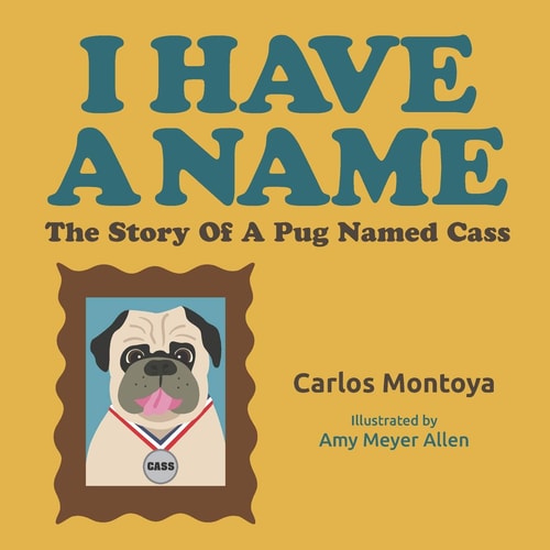 I Have a Name The Story of a Pug Named Cass