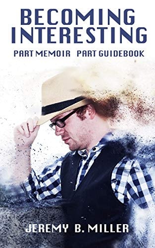 Becoming Interesting Part Memoir Part Guidebook