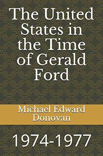The United States in the Time of Gerald Ford 1974-1977