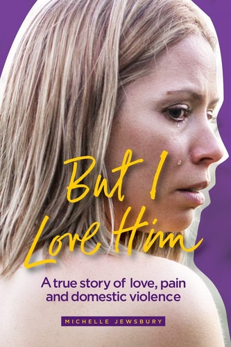 But I Love Him A True Story of Love, Pain and Domestic Violence