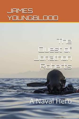 The Quest of Jonathon Roberts A Real Naval Hero