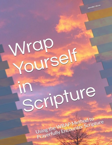 Wrap Yourself in Scripture Using the Wrap Method to Prayerfully Encounter Scripture