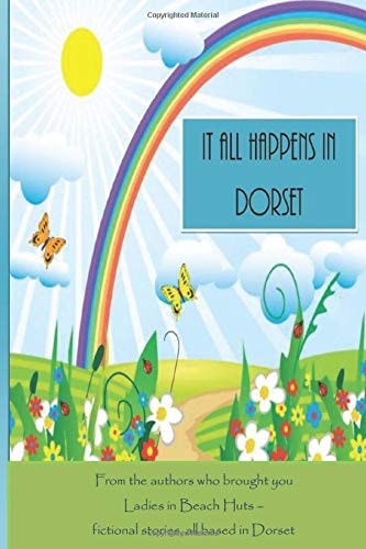 It All Happens in Dorset Fictional Short Stories All Based in Dorset