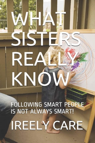 What Sisters Really Know Following Smart People Is Not Always Smart!