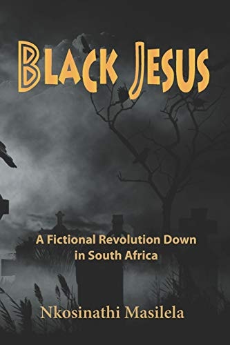 Black Jesus A Fictional Revolution Down in South Africa