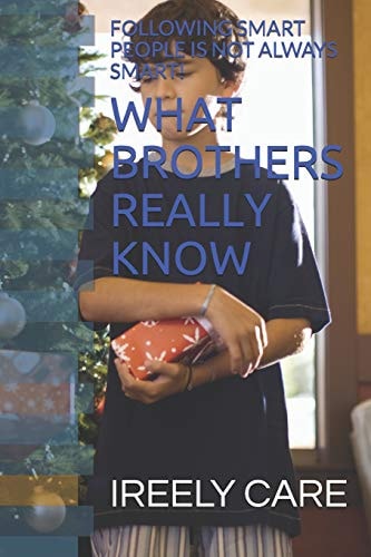 What Brothers Really Know Following Smart People Is Not Always Smart!