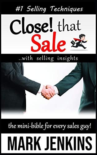 Close That Sale The Mini-Bible for Every Sales Guy!