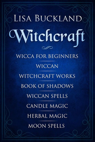 Witchcraft Wicca for Beginners, Wiccan, Witchcraft Works, Book of Shadows, Wiccan Spells, Candle Magic, Herbal Magic, Moon Spells
