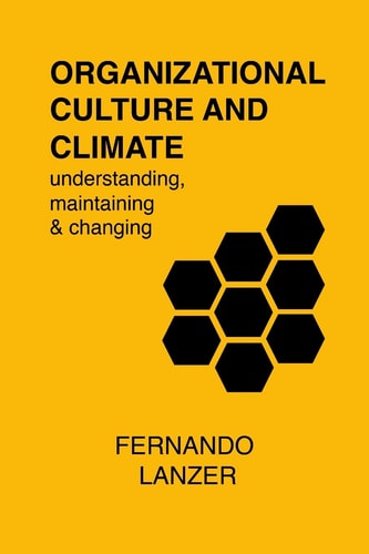 Organizational Culture and Climate Understanding, Maintaining and Changing