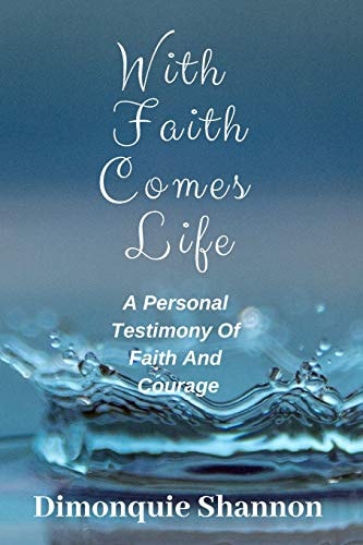 With Faith Comes Life A Personal Testimony of Faith and Courage