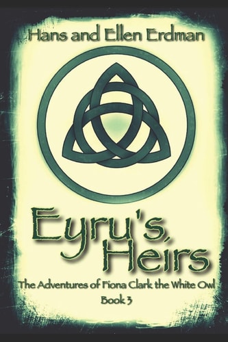 Eyru's Heirs The Adventures of Fiona Clark the White Owl, Book3