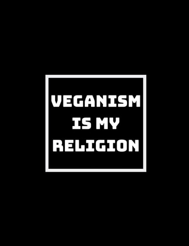 Veganism Is My Religion I Don't Need Anything Else