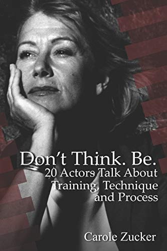 Don't Think. Be. 20 Actors Talk about Training, Technique and Process
