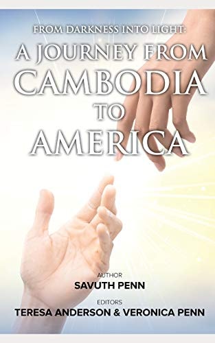 From Darkness Into Light A Journey from Cambodia to America