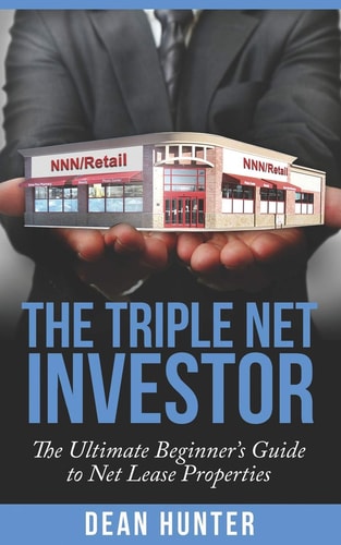 The Triple Net Investor The Ultimate Beginner's Guide to Net Lease Properties