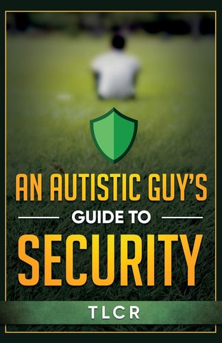 An Autistic Guy's Guide To Security Among Other Thoughts
