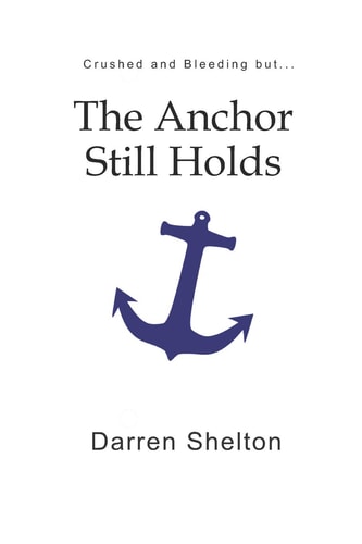 Crushed and Bleeding... But the Anchor Still Holds