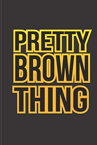 Pretty Brown Thing