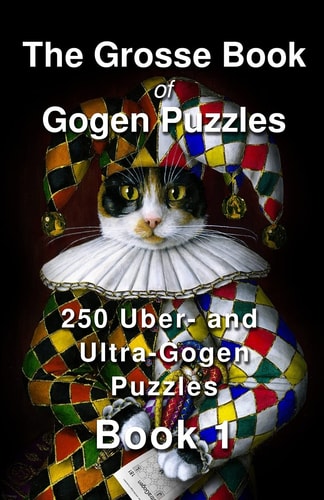 The Grosse Book of Gogen Puzzles 1 250 Uber- and Ultra-Gogen Puzzles