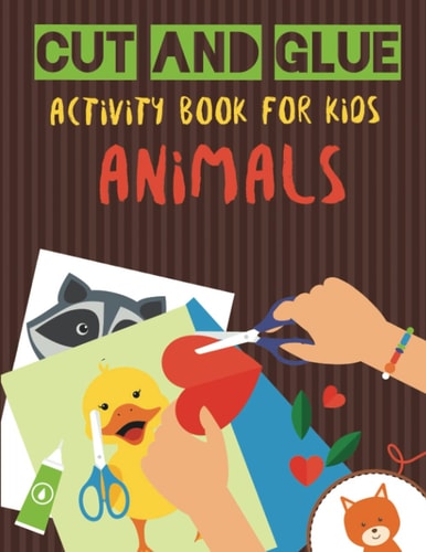 Cut and Glue Activity Book for Kids - Animals Practice Scissor Skill Activity for Kids, Ages 2-5 (Cut and Glue Activity Book with Animals For Children)