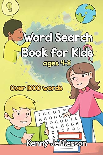 Word Search Books for Kids Ages 4-8 More Than 1000 Words, Fun and Challenging Puzzles That Improve Your Kids Would Enjoy While Improve Their Vocabulary Ranges and Comprehensions.