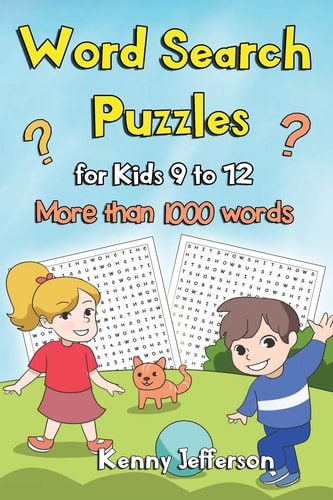Word Search Puzzles for Kids Ages 9 To 12 More Than 1000 Words and 100 Fun Puzzles Games for Kids Ages from 9 To 12