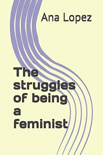 The Struggles of Being a Feminist