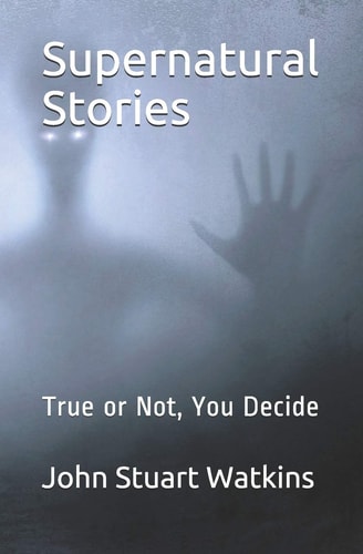 Supernatural Stories True Or Not, You Decide