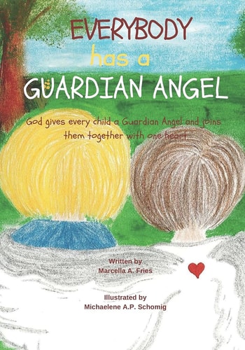 Everybody Has a Guardian Angel God Gives Every Child a Guardian Angel and Joins Them Together with One Heart.