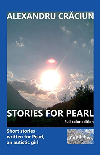 Stories for Pearl. Full Color Edition Short Stories Written for Pearl, an Autistic Girl