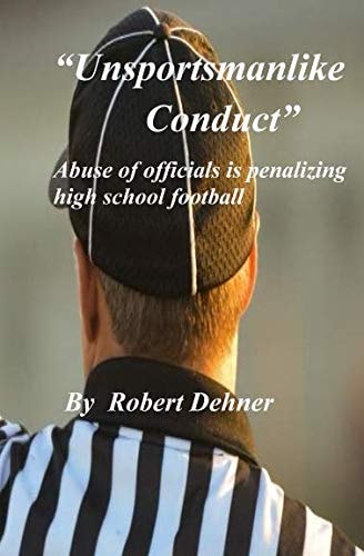 Unsportsmanlike Conduct Abuse of Officials Is Penalizing High School Football
