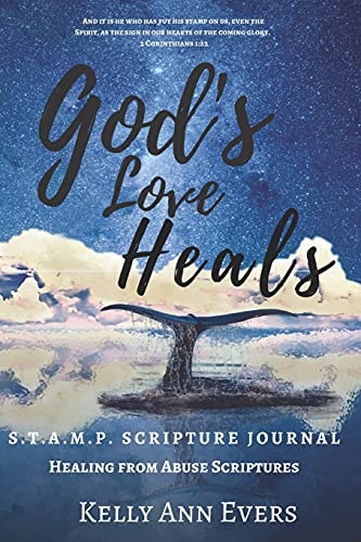 God's Love Heals S. T. A. M. P. Scripture Journal: Healing from Abuse... . for Victims of Domestic Abuse and Violence -- It's S. O. AP. on Steroids!