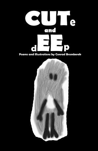 CUTe and DEEp A Collection of Poems by Conrad Bromberek